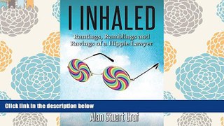 BEST PDF  I inhaled: Rantings, Ramblings and Ravings of a Hippie Lawyer #READ ONLINE