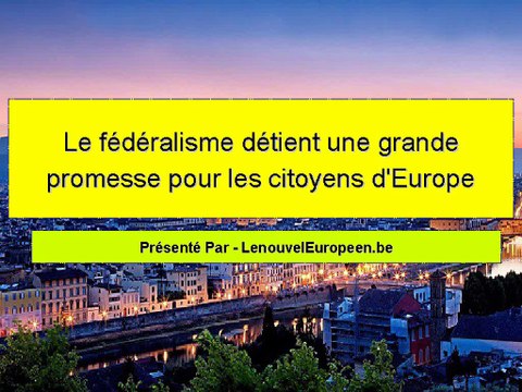 Le fédéralisme détient une grande promesse pour les citoyens d'Europe