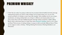 Process of making premium whiskey, which your lips like to kiss