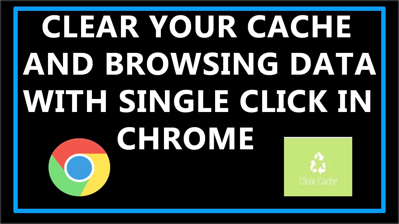 How To Clear Your Cache and Browsing Data With Single Click Of Button In Chrome ?