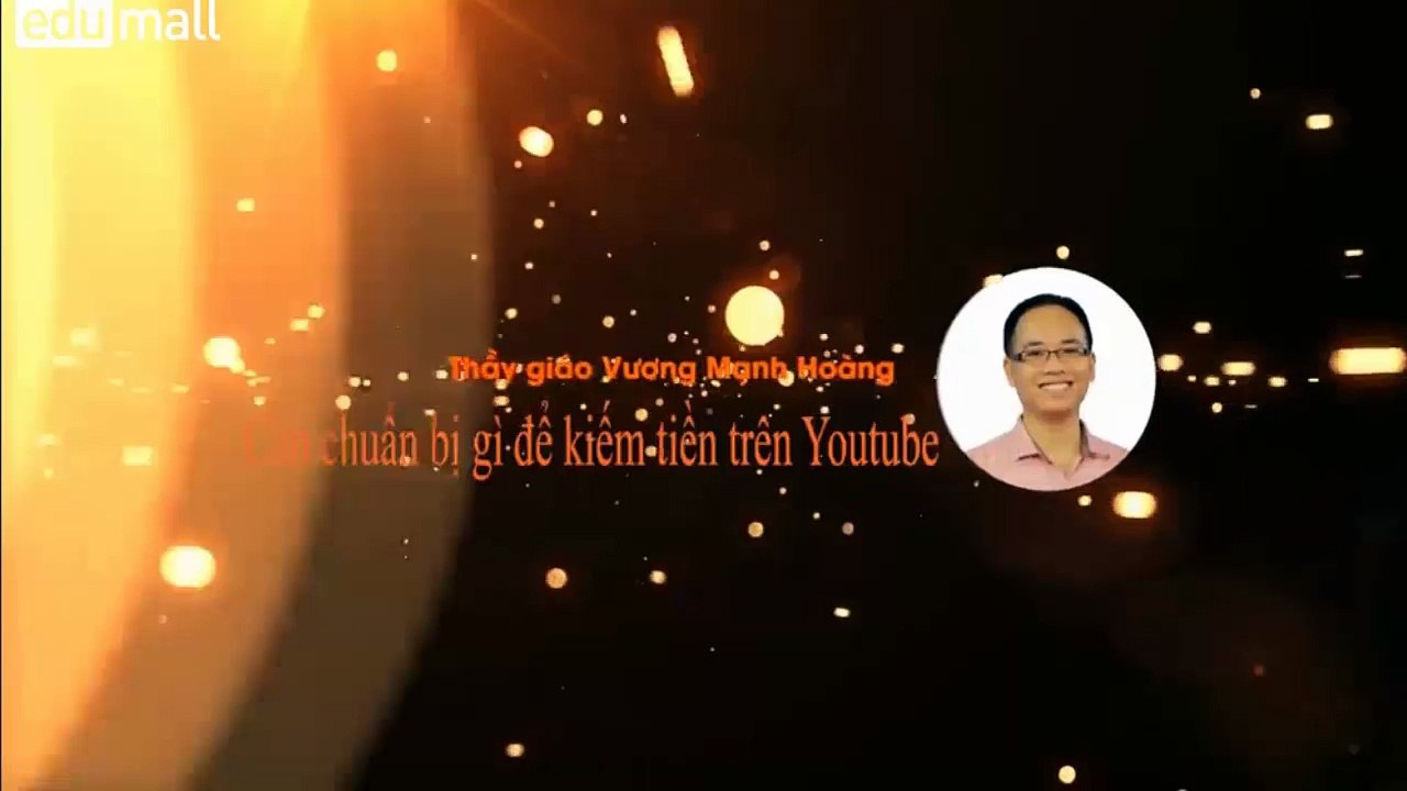 Bí quyết kiếm tiền trên Youtube - Bài 03: Cần chuẩn bị gì để kiếm tiền với Youtube