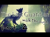 The Last Guardian Walkthrough Part 2 (PS4) No Commentary