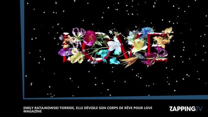 Emily Ratajkowski torride, elle dévoile ses courbes de rêve pour LOVE magazine