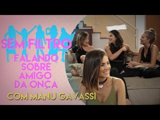 HISTÓRIAS DE AMIGA DA ONÇA COM MANU GAVASSI | Sem Filtro