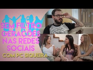 PC SIQUEIRA DISCUTE AS GERAÇÕES DE REDES SOCIAIS | SEM FILTRO