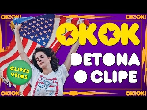OKOK Detona o clipe Lana Del Rey