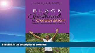 Free [PDF] Black Girlhood Celebration: Toward a Hip-Hop Feminist Pedagogy (Mediated Youth) Full Book