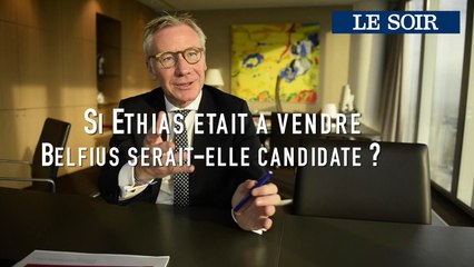 Marc Raisière (Belfius): si Ethias était à vendre, Belfius serait-elle candidate ?