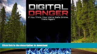 Hardcover Digital Danger: If You Think Your Kid is Safe Online, Think Again.