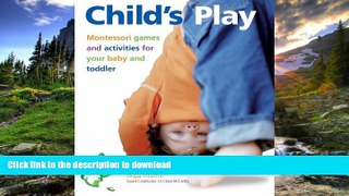 Pre Order Child s Play: Montessori Games and Activities for Your Baby and Toddler  Full Download