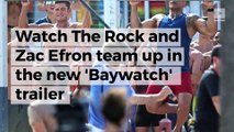 Watch The Rock and Zac Efron team up in the new 'Baywatch' trailer