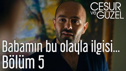 Cesur ve Güzel 5. Bölüm - Babamın Bu Olayla İlgisi...