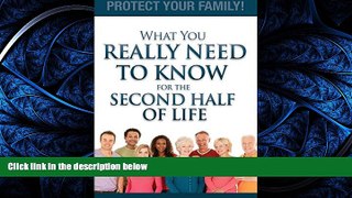 READ THE NEW BOOK What You Really Need To Know For The Second Half Of Life: Protect Your Family!