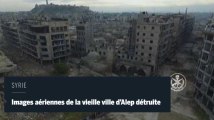 Syrie : images aériennes de la vieille ville d’Alep détruite