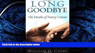 READ PDF [DOWNLOAD] Long Goodbye: The Deaths of Nancy Cruzan [DOWNLOAD] ONLINE