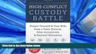 READ book The High-Conflict Custody Battle: Protect Yourself and Your Kids from a Toxic Divorce,