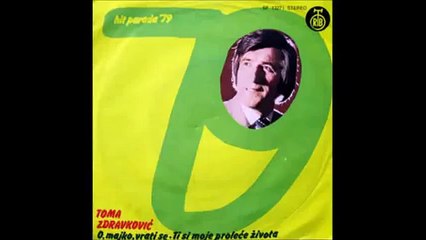 Toma Zdravkovic - Majko, vrati se (1979)
