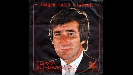 Toma Zdravkovic - Zbogom moja mladosti (1980)
