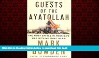 PDF [DOWNLOAD] Guests of the Ayatollah: The First Battle in America s War with Militant Islam FOR