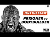 Jens The Beast Interview: From Prisoner to Bodybuilder | Iron CInema