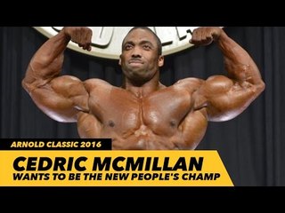 Interview: Cedric McMillan Wants To Be The NEW People's Champ | Arnold Classic 2016