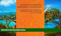 Buy Asao B. Inoue Antiracist Writing Assessment Ecologies: Teaching and Assessing Writing for a