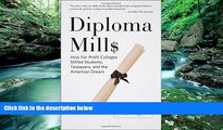 Read Online A. J. Angulo Diploma Mills: How For-Profit Colleges Stiffed Students, Taxpayers, and