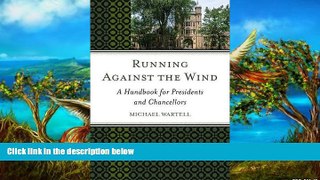 Online Michael Wartell Running Against the Wind: A Handbook for Presidents and Chancellors