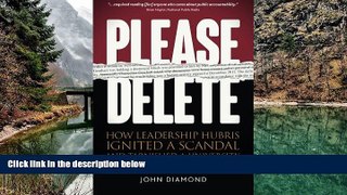 Read Online John Nathan Diamond Please Delete: How Leadership Hubris Ignited a Scandal and