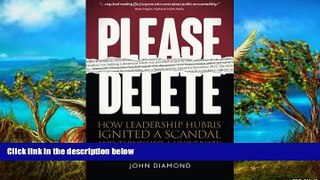 Buy John Nathan Diamond Please Delete: How Leadership Hubris Ignited a Scandal and Tarnished a