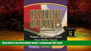 Pre Order Essential Elements: Prepare, Design, and Teach Your Online Course Bonnie Elbaum Full Ebook