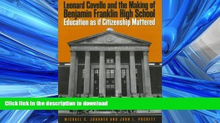 Read Book Leonard Covello and the Making of Benjamin Franklin High School: Education As If