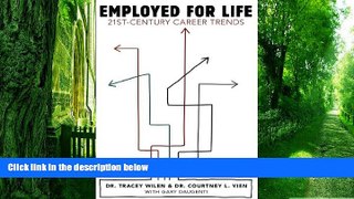 Best Price Employed for Life: 21st-Century Career Trends Tracey Wilen For Kindle
