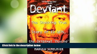 Best Price Deviant: The Shocking True Story of Ed Gein, the Original Psycho Harold Schechter For
