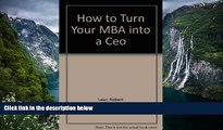 Buy Robert Lear How to Turn Your MBA into a Ceo Full Book Download