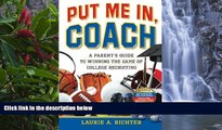 Online Laurie A. Richter Put Me In, Coach: A Parent s Guide to Winning the Game of College