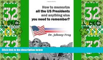 Price How to Memorize All the U.S. Presidents and Anything Else You Need to Remember? Johnny Frog