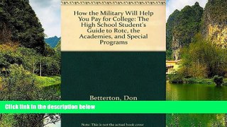 Buy Don Betterton How the Military Will Help You Pay for College: The High School Student s Guide