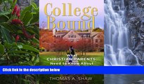 Online Thomas A. Shaw College Bound: What Christian Parents Need to Know About Helping their Kids