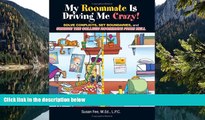 Read Online Susan Fee My Roommate Is Driving Me Crazy!: Solve Conflicts, Set Boundaries, and