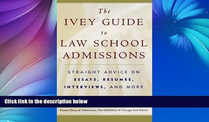 Online Anna Ivey The Ivey Guide to Law School Admissions: Straight Advice on Essays, Resumes,