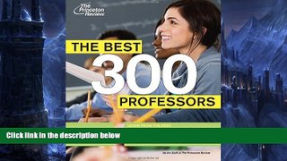 Read Online Princeton Review The Best 300 Professors: From the #1 Professor Rating Site,