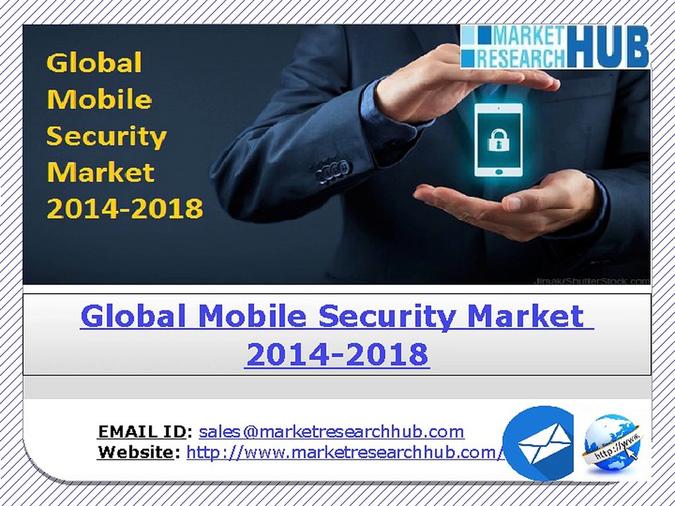 Global Mobile Security Market to Grow at a CAGR of 38.3 % over the Period 2013-2018