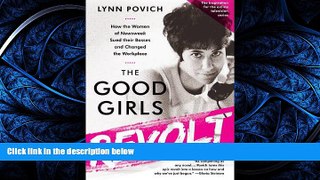 READ THE NEW BOOK The Good Girls Revolt: How the Women of Newsweek Sued their Bosses and Changed