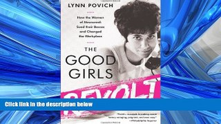 READ THE NEW BOOK The Good Girls Revolt: How the Women of Newsweek Sued their Bosses and Changed