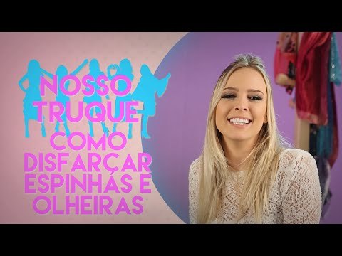 COMO DISFARÇAR ESPINHAS E OLHEIRAS EM CINCO PASSOS | Nosso Truque