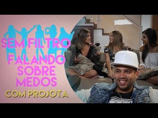 PROJOTA FALA SOBRE MEDO E FOBIAS | Sem Filtro