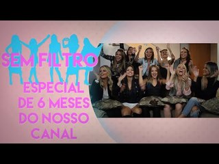 ESPECIAL DE SEIS MESES DO NOSSO CANAL | Sem Filtro