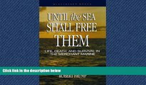 READ book Until the Sea Shall Free Them: Life, Death, and Survival in the Merchant Marine