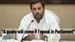 A quake will come if I speak in Parliament: Rahul Gandhi